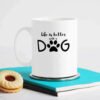 life is better with a dog - Coffee Mug