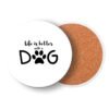Life is Better with a Dog Round Coaster